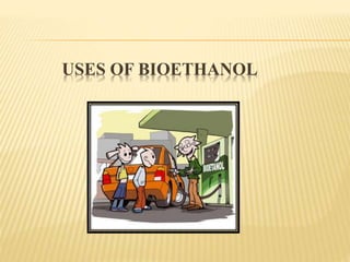 USES OF BIOETHANOL
 