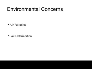 Environmental Concerns

• Air Pollution


• Soil Deterioration
 