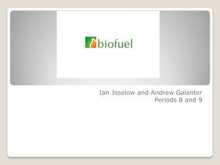 Ian Joselow and Andrew Galanter
                 Periods 8 and 9
 