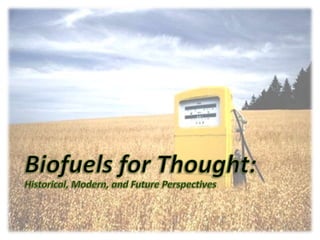 Biofuels for Thought: Historical, Modern, and Future Perspectives 