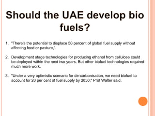 Lower Carbon Emissions: When biofuels are burned, they produce significantly less carbon output and fewer toxins, making them a safer alternative to preserve atmospheric quality and lower air pollution. disadvantagesSmell: Biofuel production produces heavy smells depending on the type of materials used, and those smells are generally undesirable near large communities. While manufacturing plants can be isolated, this will add to the carbon emissions necessary to bring fuel to population centers. Food Prices: As demand for food crops such as corn grows for biofuel production,it could also raise prices for necessary staple food crops.