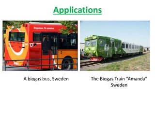 Applications
The Biogas Train “Amanda”
Sweden
A biogas bus, Sweden
 