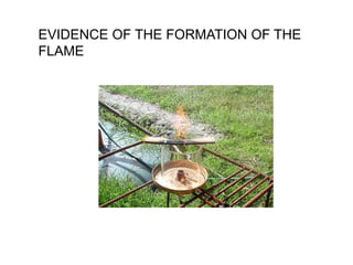 EVIDENCE OF THE FORMATION OF THE
FLAME
 