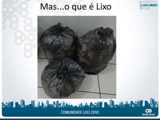 Mas...o que é Lixo
 