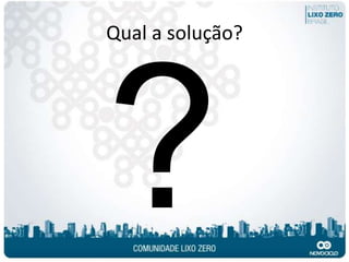 Qual a solução?
 
