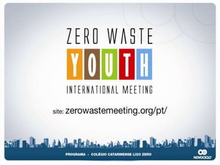 PROJETO PEDAGÓGICO

Ampliar a aprendizagem sobre
resíduos sólidos através de um
programa de atividades
baseadas no conceito lixo zero
 