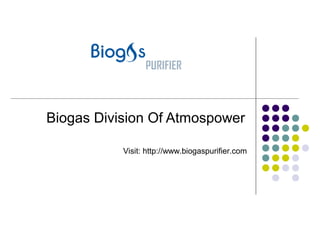 Biogas Division Of Atmospower 
Visit: http://www.biogaspurifier.com 
 
