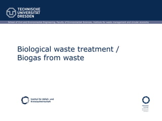 School of Civil and Environmental Engineering, Faculty of Environmental Sciences; Institute for waste management and circular economy
Biological waste treatment /
Biogas from waste
 