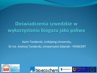 Karin Tonderski, Linköping University,
Dr inż. Andrzej Tonderski, Uniwersytet Gdański - POMCERT
 