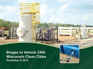 Biogas to Vehicle CNG
Wisconsin Clean Cities
November 5, 2013

 