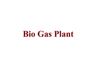 Bio Gas Plant
 
