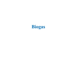 Biogas
 