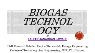 by
LALEET JANARDAN JAWALE
-PhD Research Scholer, Dept of Renewable Energy Engineering,
College of Technology And Engineering, MPUAT, Udaipur.
 