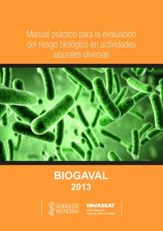 Manual práctico para la evaluación
del riesgo biológico en actividades
laborales diversas
BIOGAVAL
2013
 