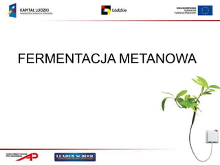 FERMENTACJA METANOWA
 