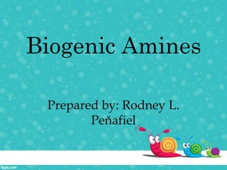 Biogenic Amines
Prepared by: Rodney L.
Peňafiel
 