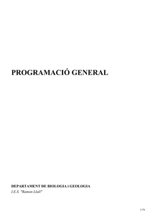 PROGRAMACIÓ GENERAL
DEPARTAMENT DE BIOLOGIA i GEOLOGIA
I.E.S. "Ramon Llull"
1/79
 