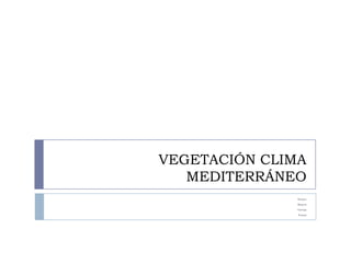 VEGETACIÓN CLIMA MEDITERRÁNEOBosqueMaquiaGarrigaEstepa
