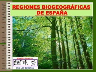 REGIONES BIOGEOGRÁFICASDE ESPAÑA  