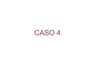 CASO 4 