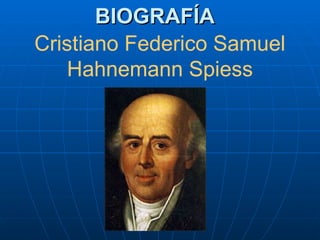 BIOGRAFÍA Cristiano Federico Samuel Hahnemann Spiess 