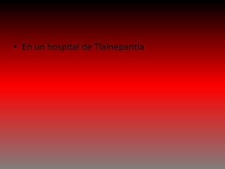 • En un hospital de Tlalnepantla
 
