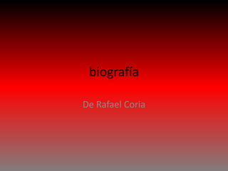 biografía

De Rafael Coria
 