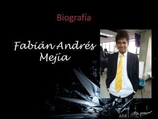 Biografía

Fabián Andrés
    Mejía
 