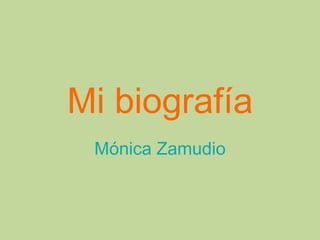 Mi biografía
 Mónica Zamudio
 