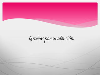 Gracias por su atención. 
