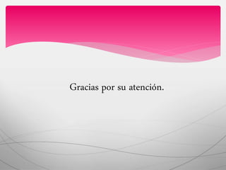 Gracias por su atención. 

