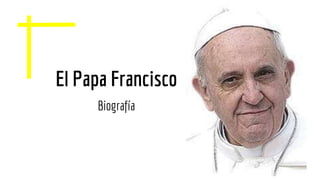 El Papa Francisco
Biografía
 