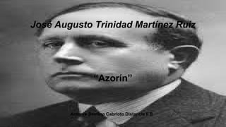 José Augusto Trinidad Martínez Ruiz
“Azorín”
Antonio Serrano Cabrioto Distancia II B
 