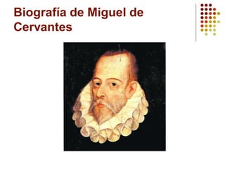 Biografía de Miguel de
Cervantes
 