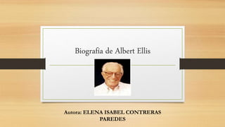 Biografía de Albert Ellis
Autora: ELENA ISABEL CONTRERAS
PAREDES
 