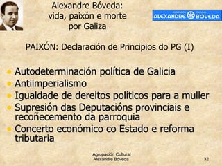 <ul><li>Autodeterminación política de Galicia </li></ul><ul><li>Antiimperialismo </li></ul><ul><li>Igualdade de dereitos p...
