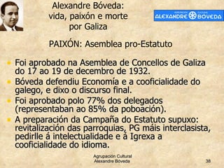 <ul><li>Foi aprobado na Asemblea de Concellos de Galiza do 17 ao 19 de decembro de 1932. </li></ul><ul><li>Bóveda defendiu...