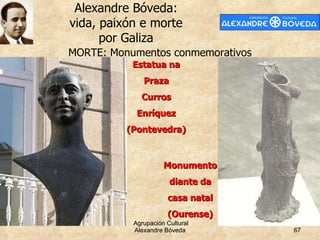 MORTE: Monumentos conmemorativos Estatua na Praza Curros Enríquez (Pontevedra) Monumento diante da casa natal (Ourense) 