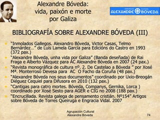 BIBLIOGRAFÍA SOBRE ALEXANDRE BÓVEDA (III) <ul><li>“ Inmolados Gallegos. Alexandro Bóveda, Victor Casas, Telmo Bernárdez…” ...