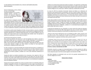 EL ENCUENTRO DE DOS MUNDOS EN LA VIDA DE JOSÉ MARÍA ARGUEDAS
BREVE BIOGRAFÍA
Nació en Andahuaylas, en 1911; y falleció
en Lima, en el año 1969).
José María Arguedas, fue un escritor y
etnólogo peruano, renovador de la
literatura de inspiración indigenista y
uno de los más destacados narradores
peruanos del siglo XX.
Sus padres fueron el abogado cuzqueño
Víctor Manuel Arguedas Arellano, que se
desempeñaba como juez en diversos pueblos de la región, y Victoria Altamirano Navarro. En
1917 su padre se casó en segundas nupcias (la madre había muerto tres años antes), y la familia
se trasladó al pueblo de Puquio y luego a San Juan de Lucanas. Al poco tiempo el padre fue
cesado como juez por razones políticas y hubo de trabajar como abogado itinerante, dejando
a su hijo al cuidado de la madrastra y el hijo de ésta, quienes le daban tratamiento de sirviente.
Fue entonces cuando el joven Arguedas, de 6 años, tuvo que mudarse a casa de su madrastra
y comenzó una etapa dolorosa que forjó el carácter y la obra literaria y etnográfica del escritor.
Arguedas aseguraba que su madrastra despreciaba tanto a los sirvientes indígenas como a él
mismo, por lo que lo hacía vivir en la cocina donde estos también vivían. Así aprendió el
quechua, sus costumbres, y creó con ellos un vínculo m
ás fuerte que el que tenía con su familia.
Pero uno de los capítulos más oscuros en la vida de Arguedas fue el regreso a casa de su
hermanastro Pablo, que era un muchacho cruel y malvado. Maltrataba a la servidumbre, a
pesar de él mismo tener rasgos indígenas, y también extendía este trato a Arguedas.
Pablo un día le echó encima un plato de sopa a José María, asegurando que valía menos que
lo que comía. Después lo obligó a ver cómo violaba a su propia tía. Estas experiencias
atormentaron a Arguedas durante toda su vida.
En 1921 se escapó con su hermano Arístides de la opresión del hermanastro. Se refugiaron en
la hacienda “Viseca”, donde vivieron dos años en contacto con los indios, hablando su idioma
y aprendiendo sus costumbres, hasta que en 1923 los recogió su padre, quien los llevó en
peregrinaje por diversos pueblos y ciudades de la sierra, para finalmente establecerse en
Abancay.
Después de realizar sus estudios secundarios en Ica, Huancayo y Lima, ingresó en 1931 a la
Facultad de Letras de la Universidad Nacional Mayor de San Marcos de Lima para estudiar
Literatura. Entre 1932 y 1937 trabajó como auxiliar de la Administración Central de Correos de
Lima, pero perdió el puesto al ser apresado por participar en una manifestación estudiantil a
favor de la República Española.
Después de permanecer alrededor de un año en la prisión El Sexto, fue nombrado profesor de
castellano y geografía en Sicuani, en el departamento de Cuzco, cargo en que descubrió su
vocación de etnólogo. En octubre de 1941 fue agregado al Ministerio de Educación para
colaborar en la reforma de los planes de estudios secundarios. Tras representar al profesorado
peruano en el Congreso Indigenista Interamericano de Pátzcuaro (1942), reasumió su labor de
profesor de castellano en los colegios nacionales Alfonso Ugarte, Nuestra Señora de Guadalupe
y Mariano Melgar de Lima, hasta que en 1949 fue cesado por considerársele comunista.
En marzo de 1947 fue nombrado Conservador General de Folklore en el Ministerio de
Educación, para posteriormente ser promovido a Jefe de la Sección Folklore, Bellas Artes y
Despacho del mismo ministerio (1950-52). En 1953 fue nombrado Jefe del Instituto de Estudios
Etnológicos del Museo de la Cultura Peruana, y el mismo año comenzó a publicar la revista
Folklore Americano (órgano del Comité Interamericano de Folklore, del que era secretario), la
cual dirigió durante diez años.
A este cargo sucedieron el de director de la Casa de la Cultura del Perú (1963-1964) y director
del Museo Nacional de Historia (1964-1966), desde los cuales editaría las revistas Cultura y
Pueblo e Historia y Cultura. También fue profesor de etnología y quechua en el Instituto
Pedagógico Nacional de Varones (1950-53), catedrático del Departamento de Etnología de la
Universidad de San Marcos (1958-68), y profesor en la Universidad Nacional Agraria de la
Molina desde 1964 hasta su muerte.
La depresión de Arguedas hizo crisis, llevándolo a un primer intento de suicidio por sobredosis
de barbitúricos el 11 de abril de 1966. Desde algunos años atrás, el escritor venía recibiendo
múltiples tratamientos psiquiátricos, describiendo sus padecimientos en sus escritos:
“Desde los cuatro años de edad hasta los trece viví atendido por indias e indios y mestizos, más
por indios. En mis viajes, mi padre fue una especie de vagabundo a causa del fracaso de su
segundo matrimonio; conocí íntimamente, a indios, mestizos y a las gentes principales. De nadie
recibí más afecto y compasión, en los días tristes, que de los indios... “
“¡Perdóname! Desde 1943 me han visto muchos médicos peruanos, y desde el 62, Lola, de
Santiago. Y antes también padecí mucho con los insomnios y decaimientos. Pero ahora, en estos
últimos meses, tú lo sabes, ya casi no puedo leer; no me es posible escribir sino a saltos, con
temor. No puedo dictar clases porque me fatigo. No puedo subir a la sierra porque me causa
trastornos. Y sabes que luchar y contribuir es para mí la vida. No hacer nada es peor que la
muerte, y tú has de comprender y, finalmente, aprobar lo que hago”. (Carta a su esposa Sibyla
el día de su muerte, 2 de diciembre de 19699.
Finalmente, renunció a su cargo en la Universidad Agraria y el 28 de noviembre de 1969 se
encerró en el baño de dicha Universidad y se disparó un tiro en la cabeza, a causa del cual
murió, después de pasar cinco días de penosa agonía (2 de diciembre de 1969).
José Maria Arguedas es considerado como uno de los tres grandes representantes de la
narrativa indigenista en el Perú.
PRODUCCIÓN LITERARIA:
NOVELAS
– Yawar fiesta (1941).
– Diamantes y pedernales (1954).
– Los ríos profundos (1958).
– El Sexto (1961).
 