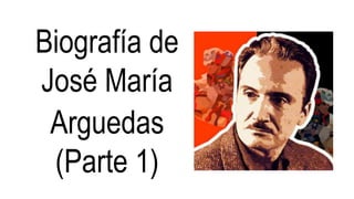 Biografía de
José María
Arguedas
(Parte 1)
 