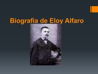 Biografía de Eloy Alfaro
 