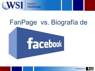 FanPage vs. Biografía de
FaceBook
 