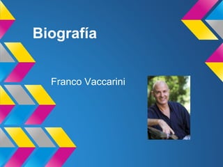 Biografía 
Franco Vaccarini 
 