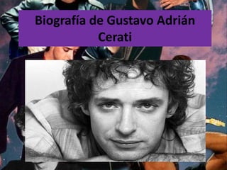 Biografía de Gustavo Adrián
Cerati
 