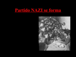 Partido NAZI se forma
• Hitler comenzó a pensar en
grande para el Partido Alemán
de los Trabajadores
• Se inició la colocación de
anuncios para las reuniones en
periódicos antisemitas
• Hitler cambió el nombre por el
de Partido Nacional Socialista
Alemán de los Trabajadores por
el de NAZIS
 