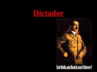 Dictador
• "Incendio del Reichstag"
le da el poder de Hitler
totales
• En 1933, todos los
partidos fueron prohibidos
excepto el partido nazi
• Derechos de las personas
civiles fueron suspendidos
• "La noche de los cuchillos
largos"
 
