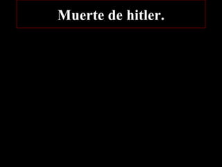 Muerte de hitler.
 