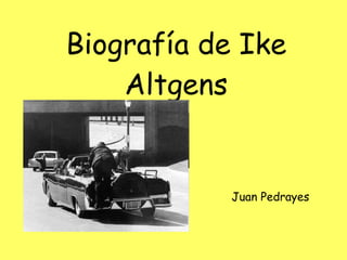 Biografía de Ike Altgens Juan Pedrayes 