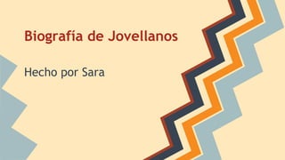 Biografía de Jovellanos
Hecho por Sara
 
